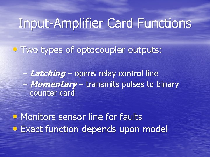 Input-Amplifier Card Functions • Two types of optocoupler outputs: – Latching – opens relay