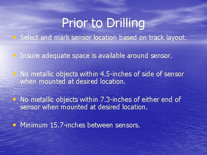 Prior to Drilling • Select and mark sensor location based on track layout. •