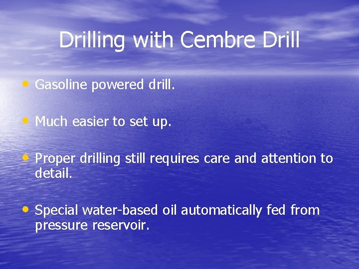 Drilling with Cembre Drill • Gasoline powered drill. • Much easier to set up.