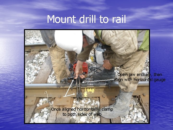 Mount drill to rail Open jaw entirely, then align with horizontal gauge Once aligned