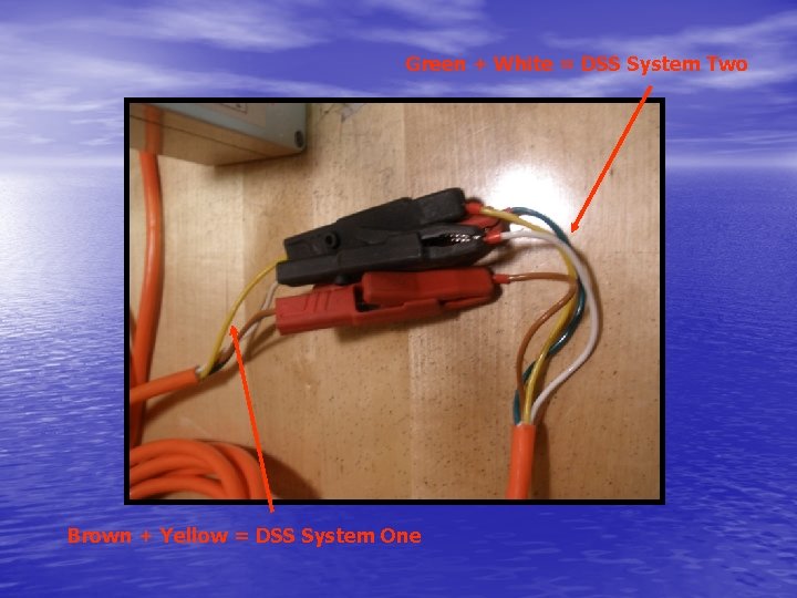 Green + White = DSS System Two Brown + Yellow = DSS System One