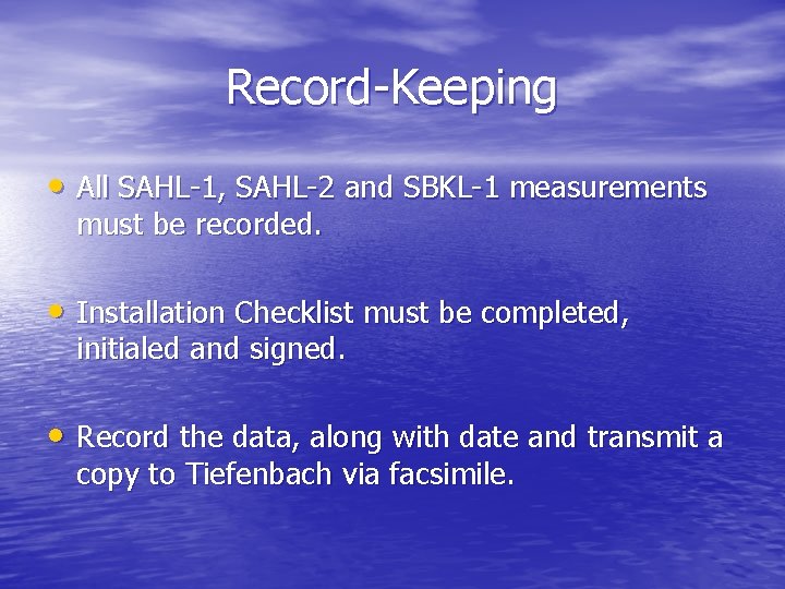 Record-Keeping • All SAHL-1, SAHL-2 and SBKL-1 measurements must be recorded. • Installation Checklist
