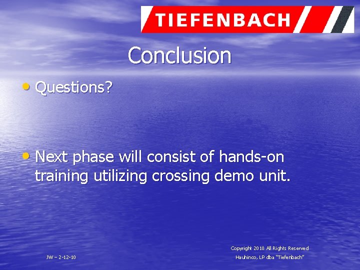 Conclusion • Questions? • Next phase will consist of hands-on training utilizing crossing demo