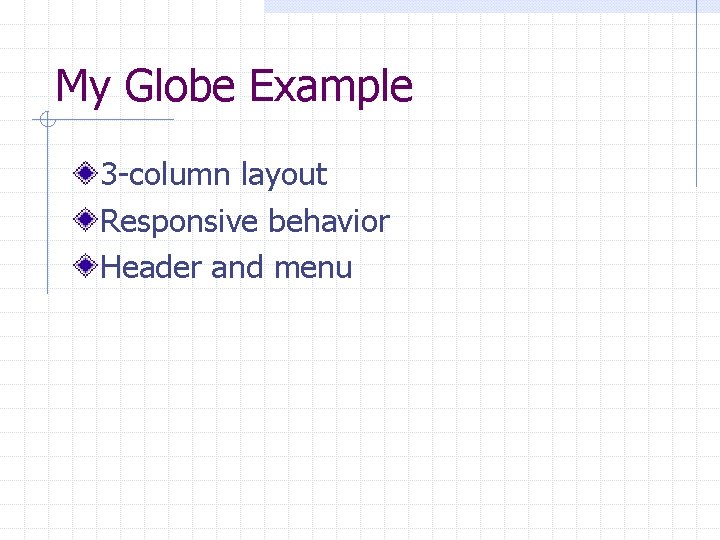 My Globe Example 3 -column layout Responsive behavior Header and menu 