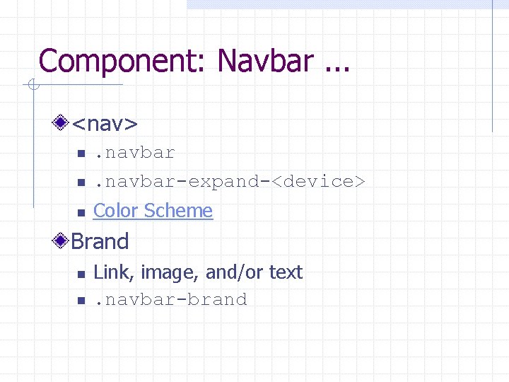 Component: Navbar. . . <nav> n . navbar-expand-<device> n Color Scheme n Brand n