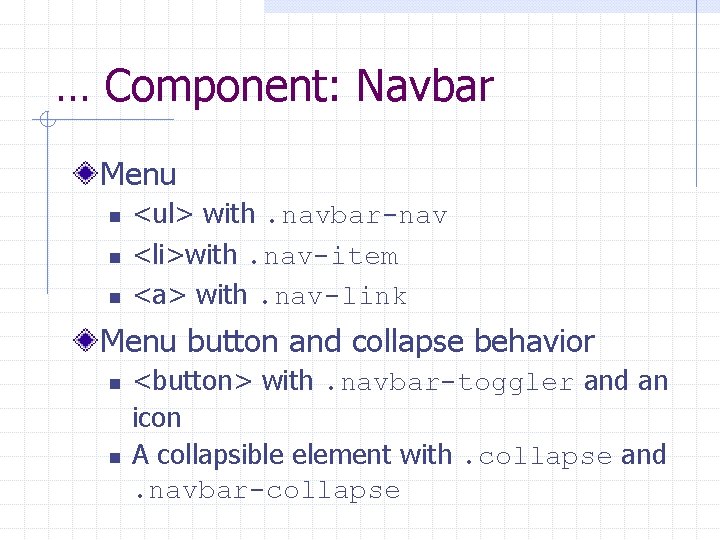 … Component: Navbar Menu n n n <ul> with. navbar-nav <li>with. nav-item <a> with.