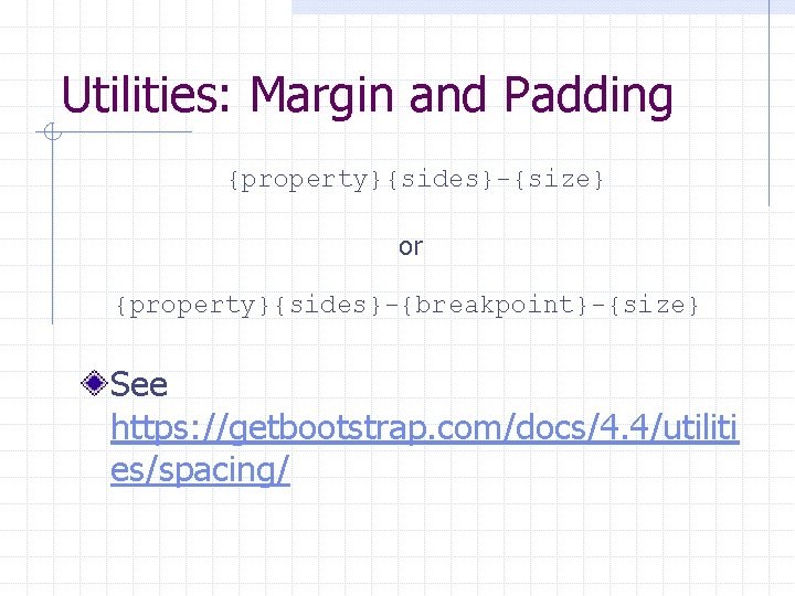 Utilities: Margin and Padding {property}{sides}-{size} or {property}{sides}-{breakpoint}-{size} See https: //getbootstrap. com/docs/4. 4/utiliti es/spacing/ 
