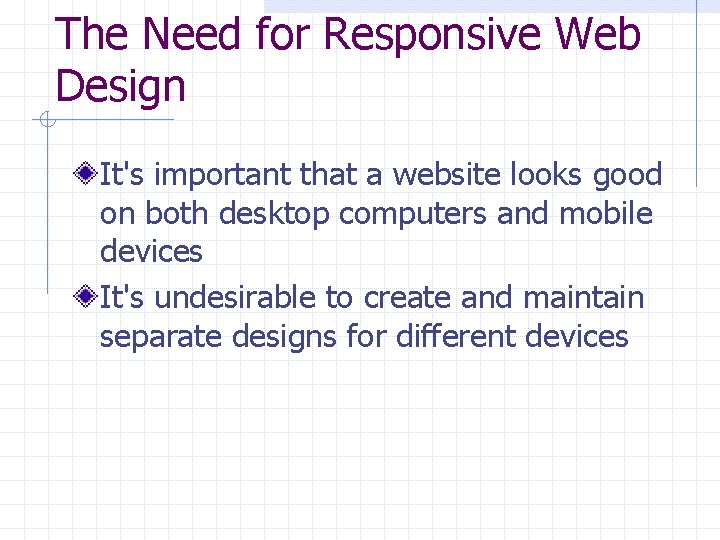 The Need for Responsive Web Design It's important that a website looks good on