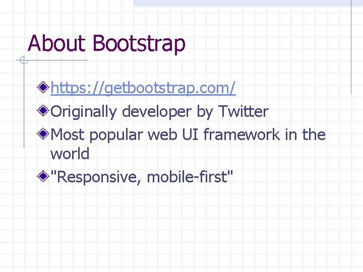 About Bootstrap https: //getbootstrap. com/ Originally developer by Twitter Most popular web UI framework