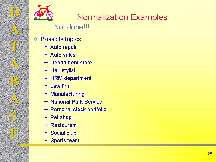 D A T A B A S E Normalization Examples Not done!!! ² Possible