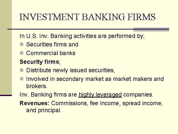 INVESTMENT BANKING FIRMS In U. S. Inv. Banking activities are performed by; n Securities