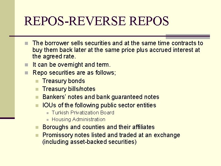 REPOS-REVERSE REPOS n The borrower sells securities and at the same time contracts to