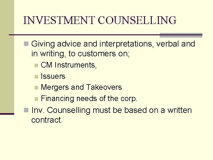 INVESTMENT COUNSELLING n Giving advice and interpretations, verbal and in writing, to customers on;