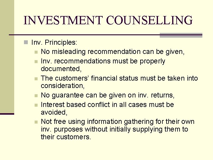 INVESTMENT COUNSELLING n Inv. Principles: n n n No misleading recommendation can be given,