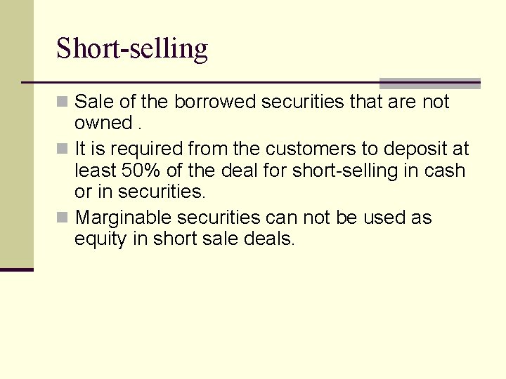Short-selling n Sale of the borrowed securities that are not owned. n It is