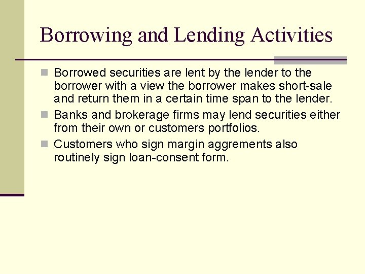 Borrowing and Lending Activities n Borrowed securities are lent by the lender to the