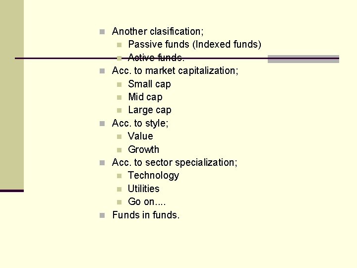 n Another clasification; Passive funds (Indexed funds) n Active funds. Acc. to market capitalization;
