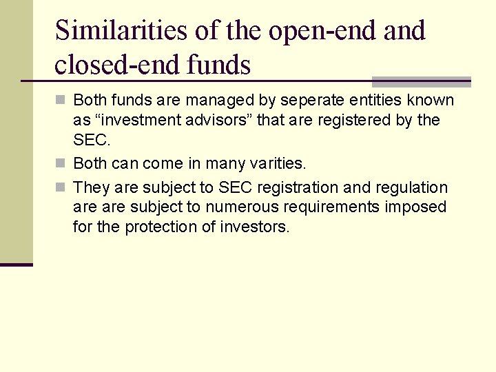 Similarities of the open-end and closed-end funds n Both funds are managed by seperate