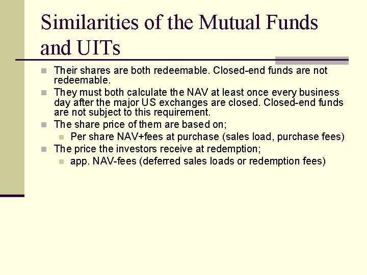 Similarities of the Mutual Funds and UITs n Their shares are both redeemable. Closed-end