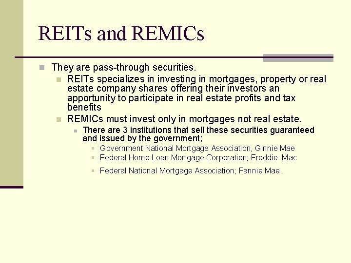 REITs and REMICs n They are pass-through securities. n n REITs specializes in investing