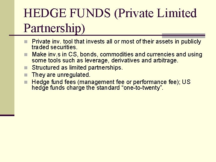 HEDGE FUNDS (Private Limited Partnership) n Private inv. tool that invests all or most