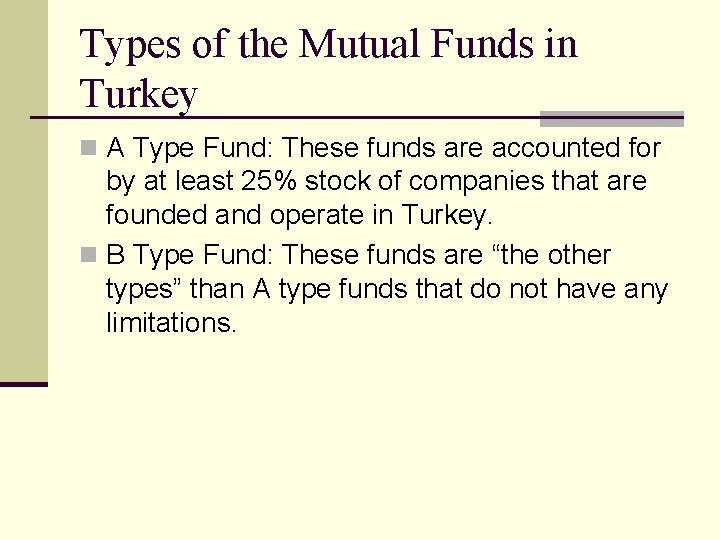 Types of the Mutual Funds in Turkey n A Type Fund: These funds are