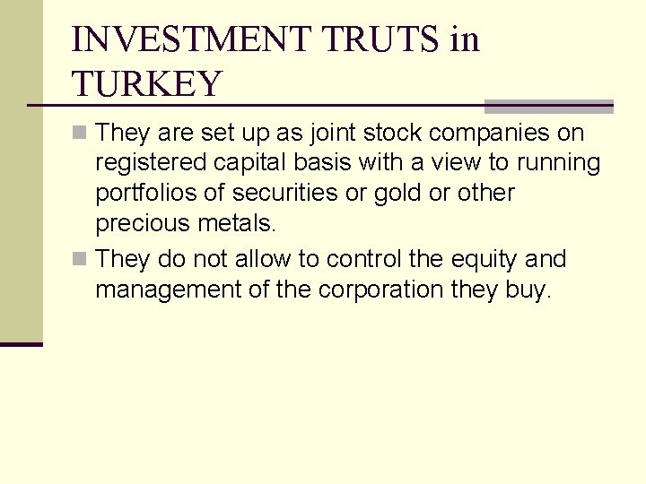 INVESTMENT TRUTS in TURKEY n They are set up as joint stock companies on