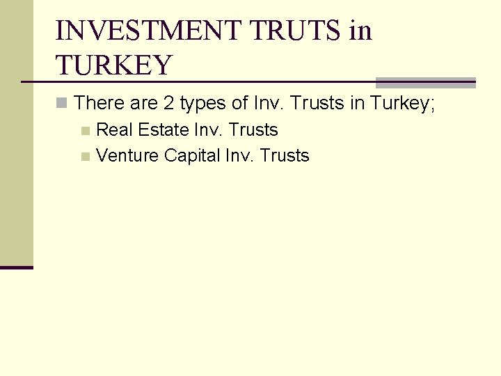INVESTMENT TRUTS in TURKEY n There are 2 types of Inv. Trusts in Turkey;
