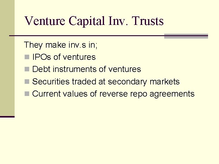 Venture Capital Inv. Trusts They make inv. s in; n IPOs of ventures n