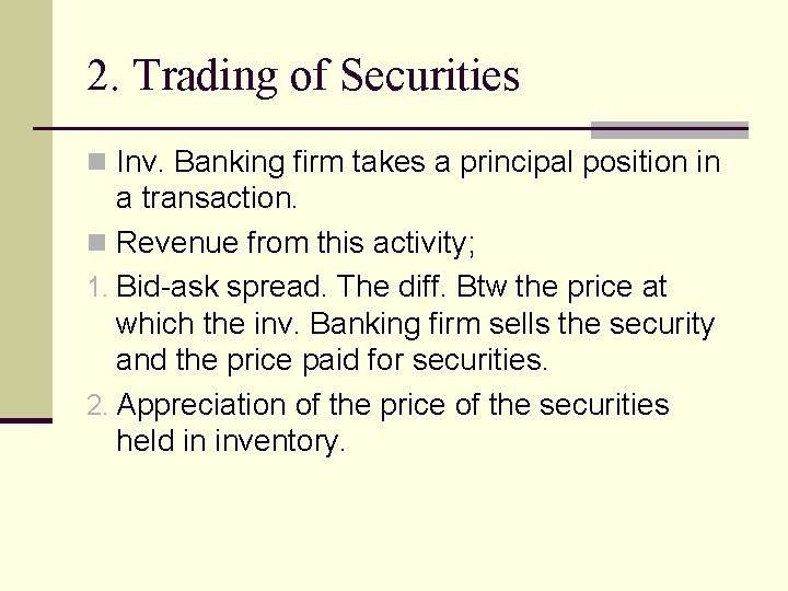 2. Trading of Securities n Inv. Banking firm takes a principal position in a