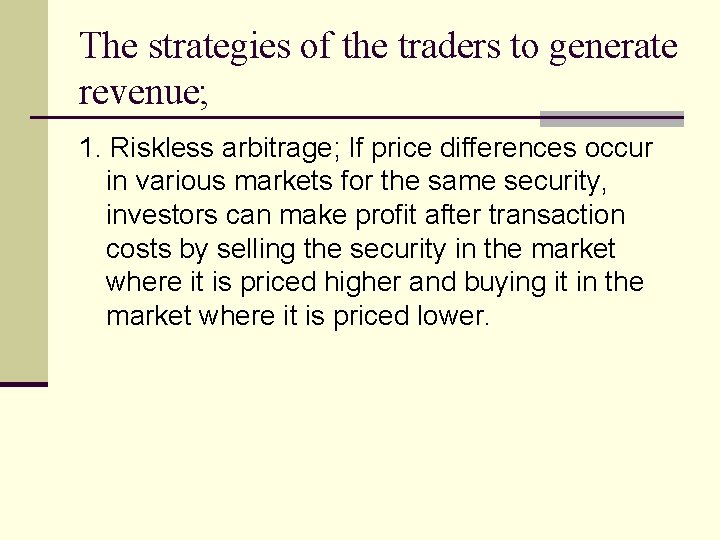 The strategies of the traders to generate revenue; 1. Riskless arbitrage; If price differences