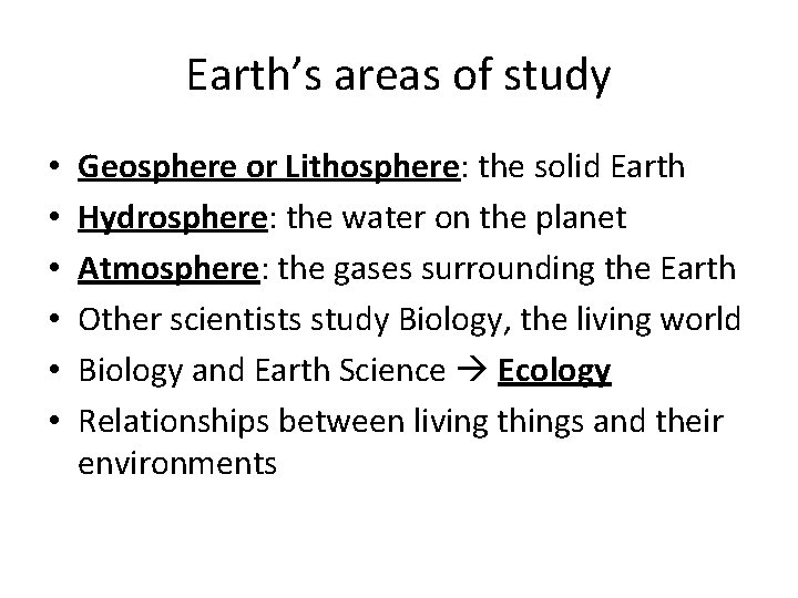 Earth’s areas of study • • • Geosphere or Lithosphere: the solid Earth Hydrosphere: