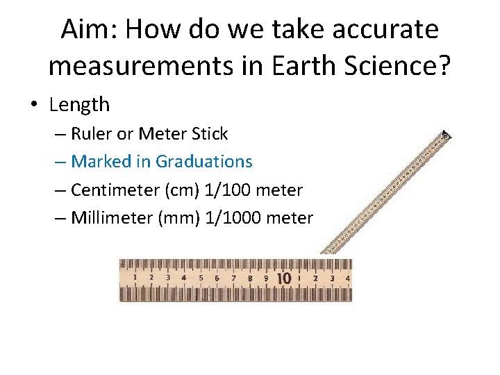 Aim: How do we take accurate measurements in Earth Science? • Length – Ruler