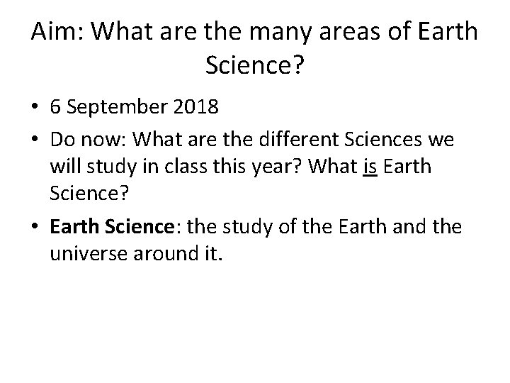 Aim: What are the many areas of Earth Science? • 6 September 2018 •