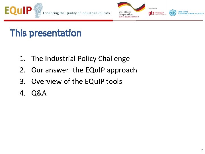 This presentation 1. 2. 3. 4. The Industrial Policy Challenge Our answer: the EQu.