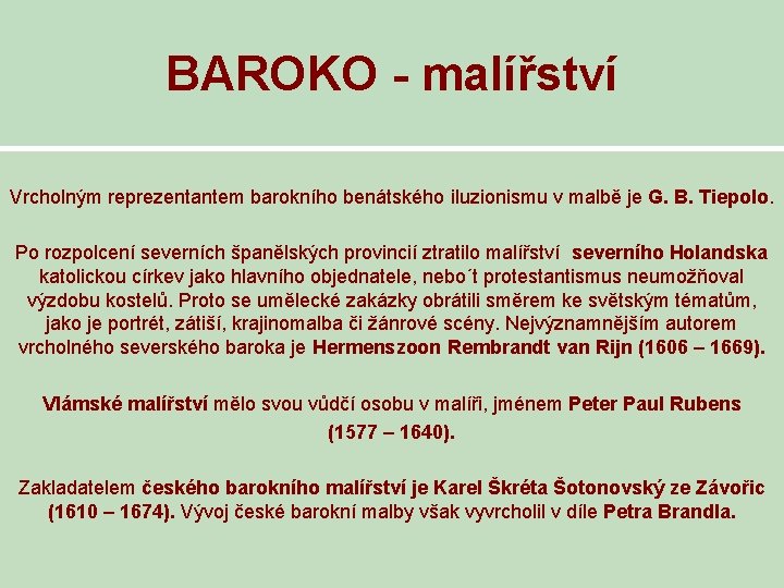 BAROKO - malířství Vrcholným reprezentantem barokního benátského iluzionismu v malbě je G. B. Tiepolo.