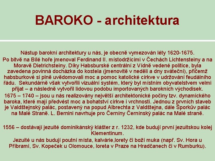 BAROKO - architektura Nástup barokní architektury u nás, je obecně vymezován léty 1620 -1675.
