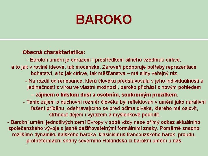 BAROKO Obecná charakteristika: - Barokní umění je odrazem i prostředkem silného vzedmutí církve, a