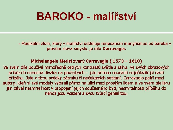 BAROKO - malířství - Radikální zlom, který v malířství odděluje renesanční manýrismus od baroka