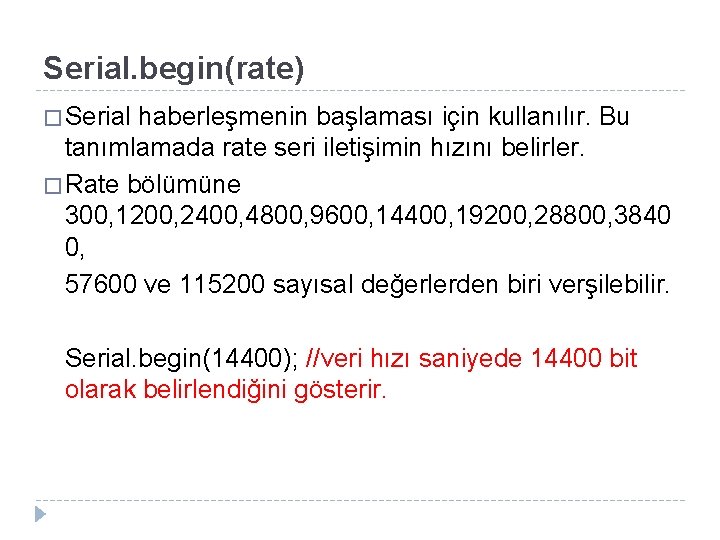 Serial. begin(rate) � Serial haberleşmenin başlaması için kullanılır. Bu tanımlamada rate seri iletişimin hızını