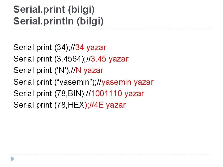 Serial. print (bilgi) Serial. println (bilgi) Serial. print (34); //34 yazar Serial. print (3.