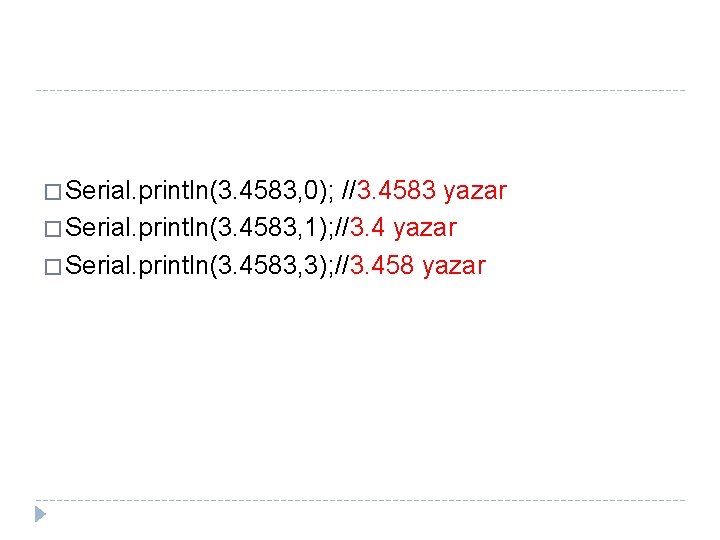 � Serial. println(3. 4583, 0); //3. 4583 yazar � Serial. println(3. 4583, 1); //3.