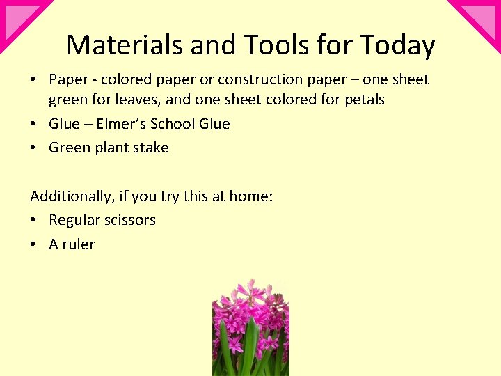 Materials and Tools for Today • Paper - colored paper or construction paper –