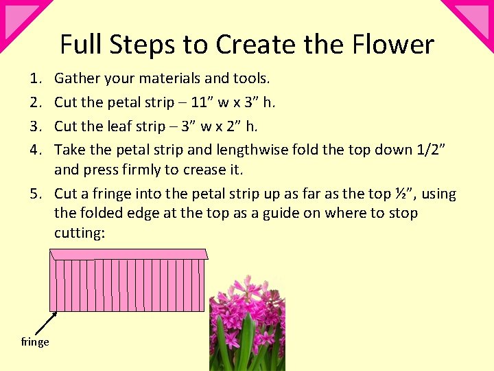 Full Steps to Create the Flower 1. 2. 3. 4. Gather your materials and