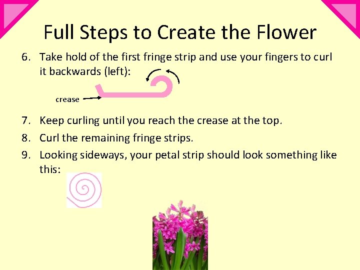 Full Steps to Create the Flower 6. Take hold of the first fringe strip