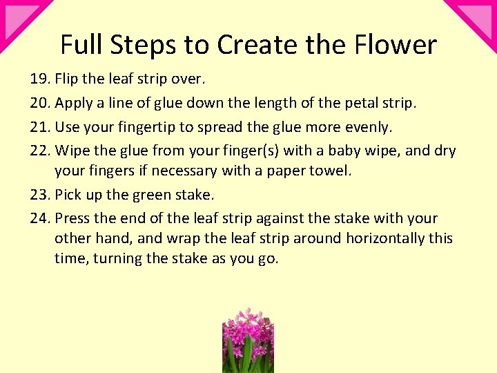 Full Steps to Create the Flower 19. Flip the leaf strip over. 20. Apply