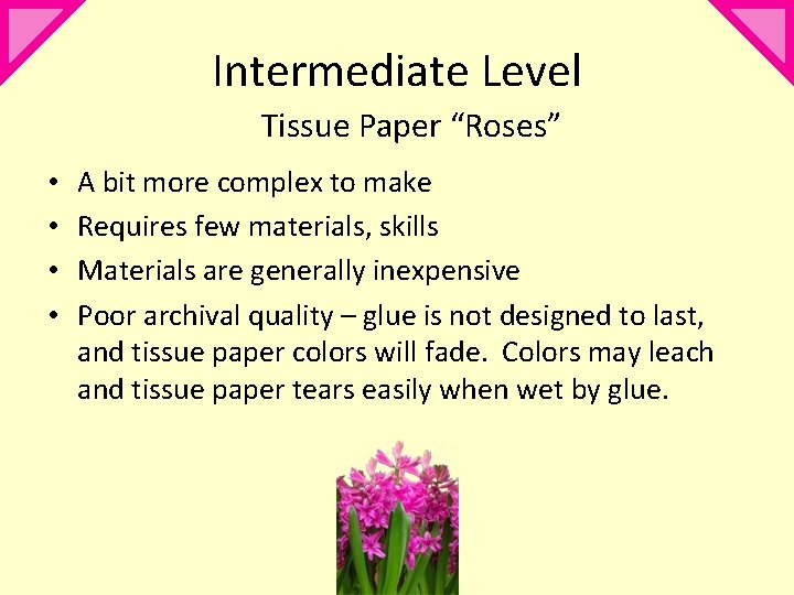 Intermediate Level Tissue Paper “Roses” • • A bit more complex to make Requires