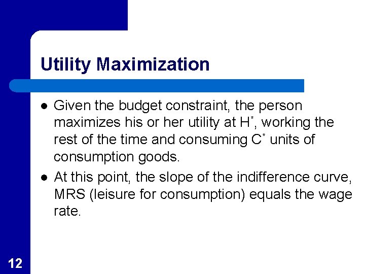 Utility Maximization l l 12 Given the budget constraint, the person maximizes his or
