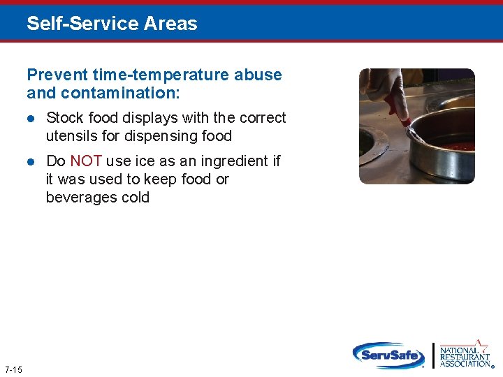 Self-Service Areas Prevent time-temperature abuse and contamination: 7 -15 l Stock food displays with