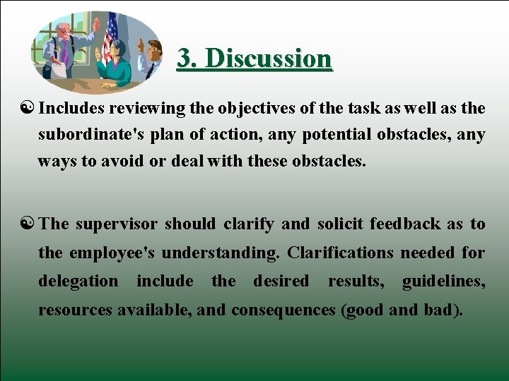 3. Discussion Includes reviewing the objectives of the task as well as the subordinate's